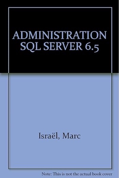 Administration SQL Server 6.5 — Marc Israel